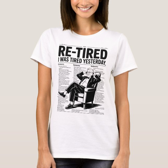 Re-Tired I Was Tired Yesterday T Shirt (Framsida)