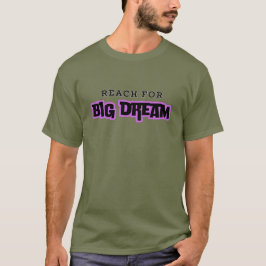 Reach For Big Dream! T Shirt