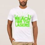Reach för lasrar t shirt<br><div class="desc">Hardstyle,  Hardcore,  Trance,  Techno,  Old Skool,  House,  Jumpstyle,  Gabba,  Gabber,  Hard,  Dance,  Dance,  Dancer,  Music,  Klubb,  Clubbing,  Bära,  Clothing,  Merchandise,  Party,  Rave,  Raver,  Fantazia,  Qlimax,  Q-Dance,  Masters of Hardcore,  Drug,  DJ,  Dee Jay,  Neon,  Neon,  Neon,  Neon ,  Smiley,  Pub,  Pub,  T-Shirt,  Tee-Shirt,  Gas Mask,  Dubstep</div>