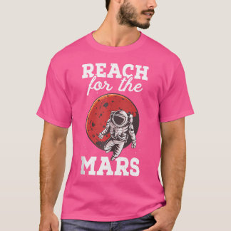 Reach for Mars Astronaut Planet Astronomy Scie T Shirt