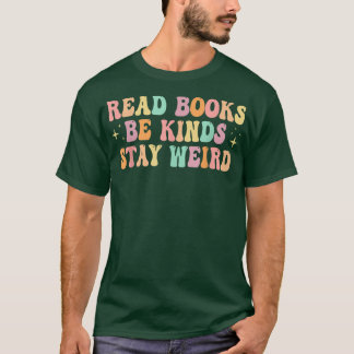 Read Books Be Kind Stay Weird Funny Book Lover Vin T Shirt