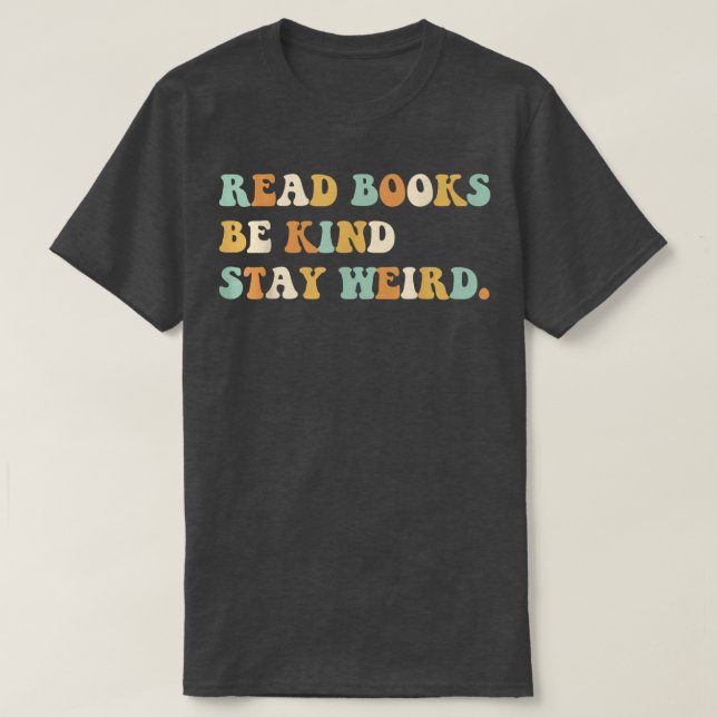 Read Books Be Kind Stay Weird Funny Book Lover Vin T Shirt (Design framsida)