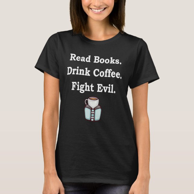 Read Books Drink Coffee Fight Evil  Reading Book T Shirt (Framsida)