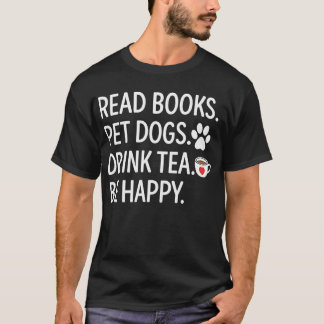Read Books Pet Dogs Drink Tea Be Happy T Shirt
