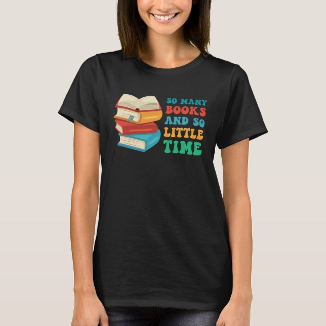Reading Books So Many Books And Little Time T Shirt (Framsida)