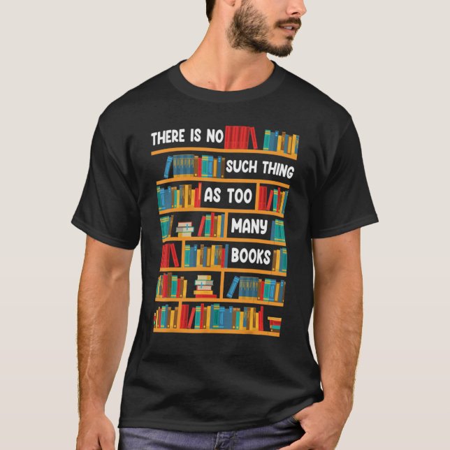 Reading   There Is No Such Thing As Too Many Books T Shirt (Framsida)