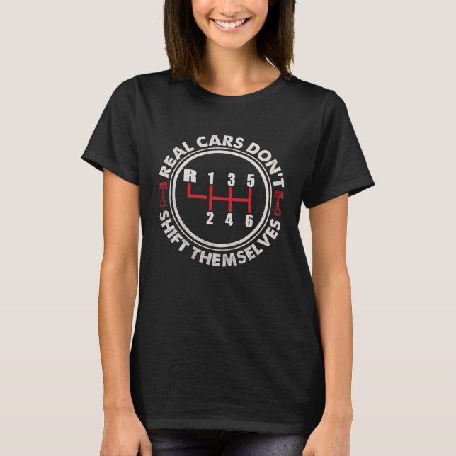 Real Cars Don t Shift Themselves Auto Racing Mecha T Shirt (Framsida)