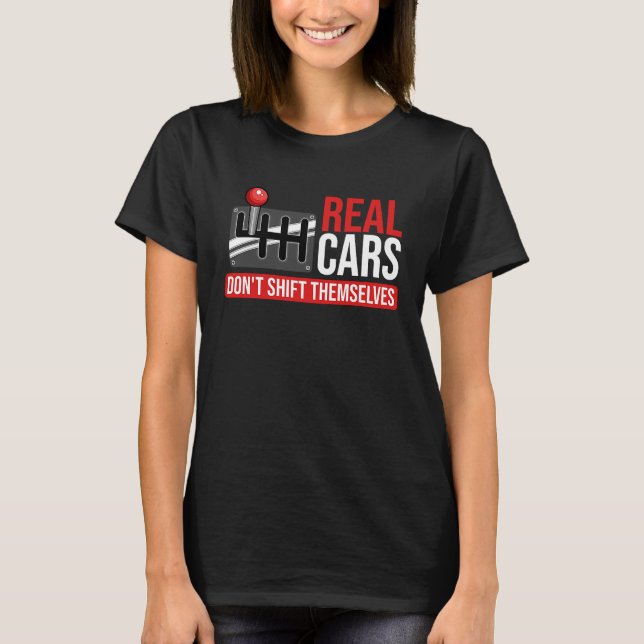 Real Cars Don't Shift Themselves Race Car Guys Ent T Shirt (Framsida)