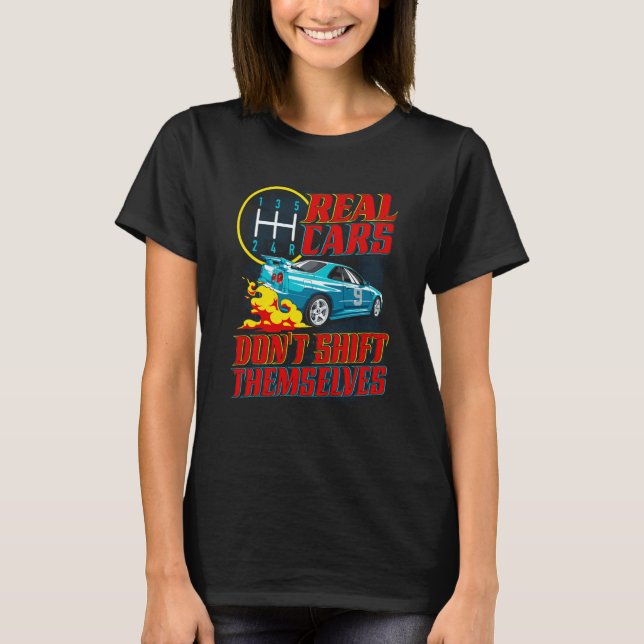 Real Cars Don't Shift Themselves Race Car Race Car T Shirt (Framsida)