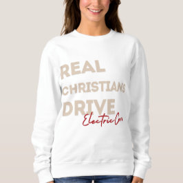 "Real Christians Drive Electrics Cars" Sweatshirt T Shirt