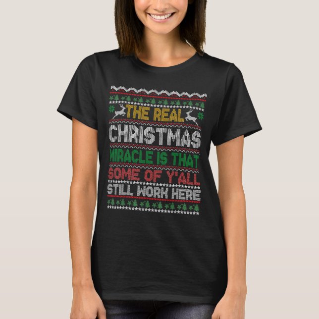 Real Christmas Miracle Is That You Still Work Here T Shirt (Framsida)