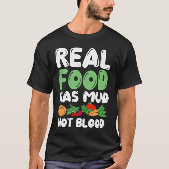 Real Food Has Mud Vegetarian Vegans Healthy Vegeta T Shirt (Framsida)