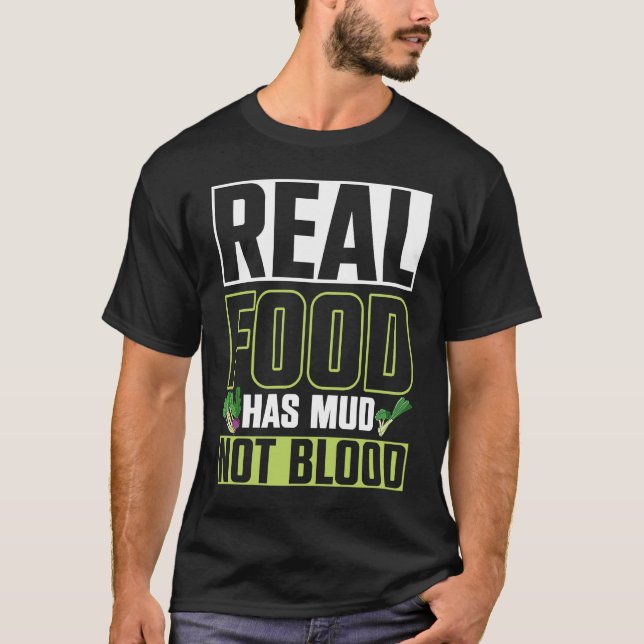 Real Food Has Mud Vegetarian Vegans Healthy Vegeta T Shirt (Framsida)