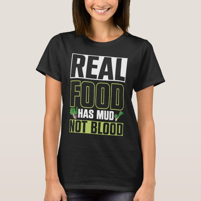Real Food Has Mud Vegetarian Vegans Healthy Vegeta T Shirt (Framsida)
