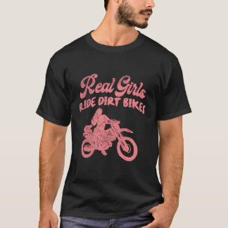 Real Girl Ride Dirt Bike Motocross Motorcycle Raci T Shirt