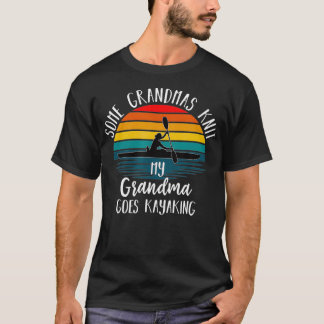 Real Grandmas My Grandma Goes Kayaking Kayak Canoe T Shirt