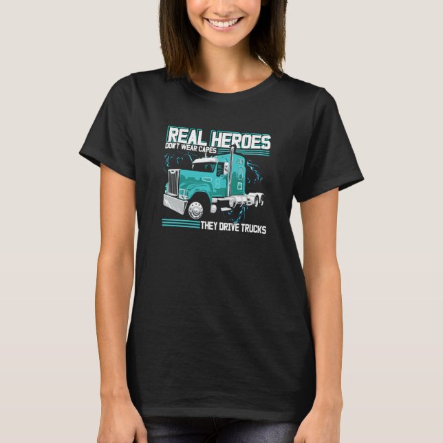 Real Heroes Don't Wear Capes They Drive Trucks Tru T Shirt (Framsida)