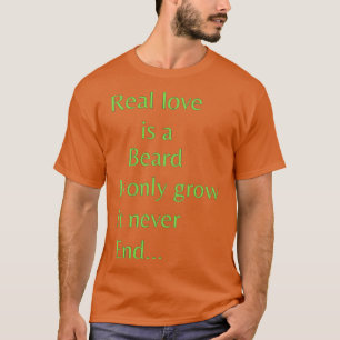 Real kärlek är ett skägg som bara växer. t shirt
