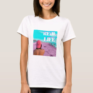 Real Life T Shirt