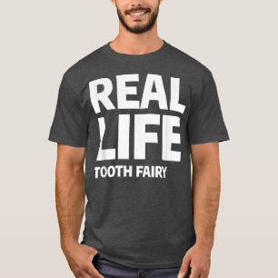 Real Life Tooth Fairy Dental Hygienist Dentist T Shirt