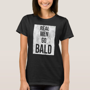 Real Manar Go Bald Humor Bald Head T Shirt