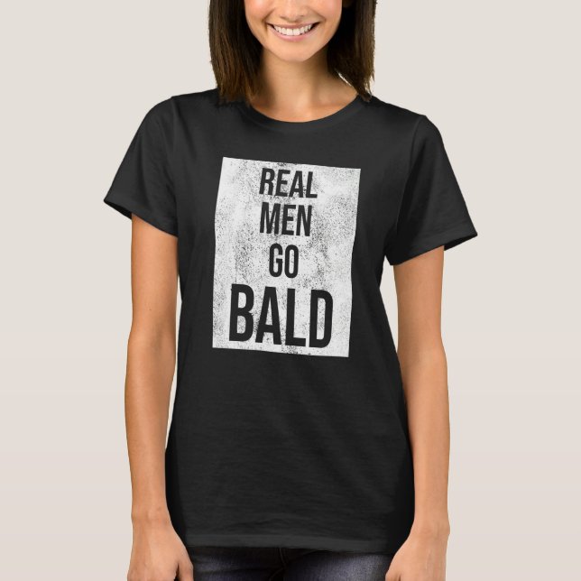 Real Manar Go Bald Humor Bald Head T Shirt (Framsida)