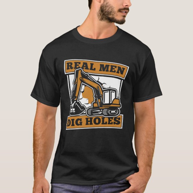 Real Men Dig Holes Loader Backhoe Driver Excavator T Shirt (Framsida)