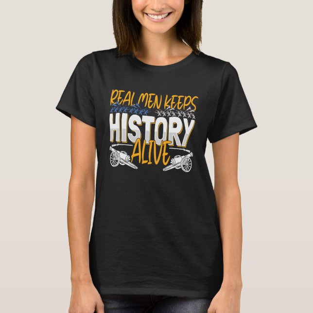 Real Men Keep History Alive  American Civil War Re T Shirt (Framsida)
