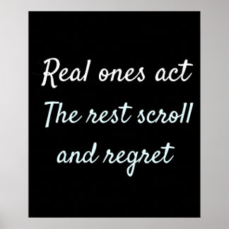 Real Ones Act Motivational Quote Design Poster