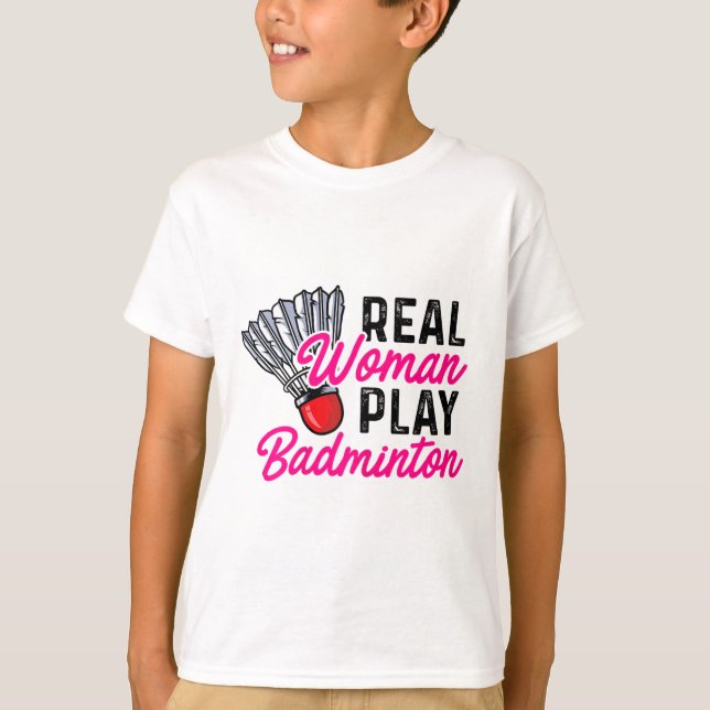 Real Woman Play Badminton Badminton Player Shuttle T Shirt (Framsida)