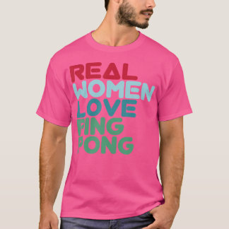 Real Women Kärlek Ping Pong Bord Tennis T Shirt