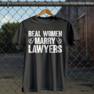 Real Women Marry Lawyers Make Funny Lawyer T Shirt