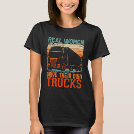 REALA KVINNOR SOM KÖR SINA EGNA LASTBILAR T SHIRT