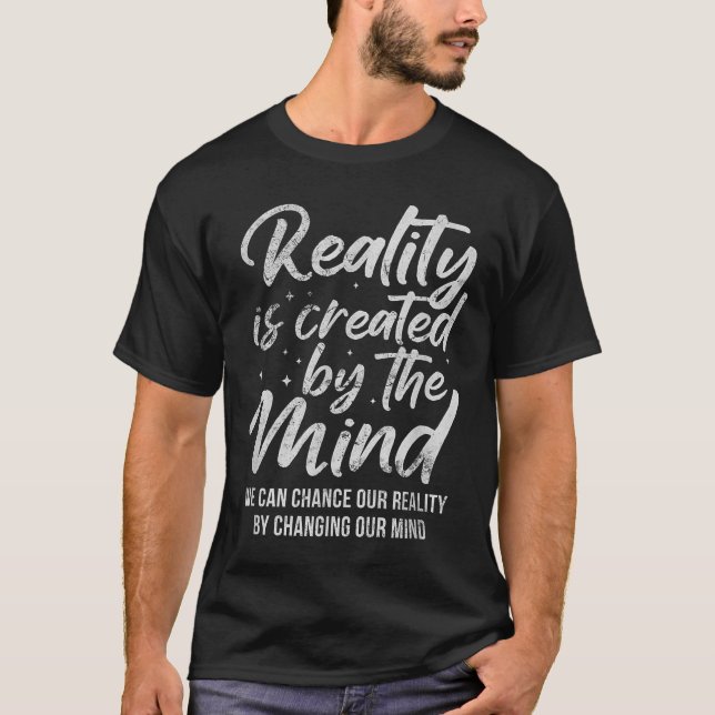 Reality Is D By The Mind Sitive Motivation Nge  T Shirt (Framsida)
