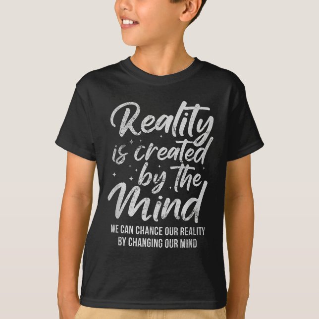 Reality Is D By The Mind Sitive Motivation Nge  T Shirt (Framsida)