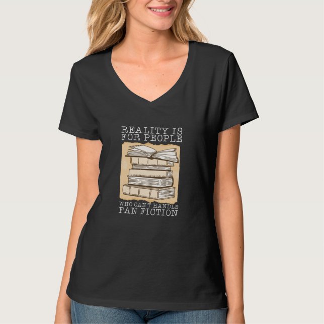 Reality Is For People Who Can't Handle Fan Fiction T Shirt (Framsida)