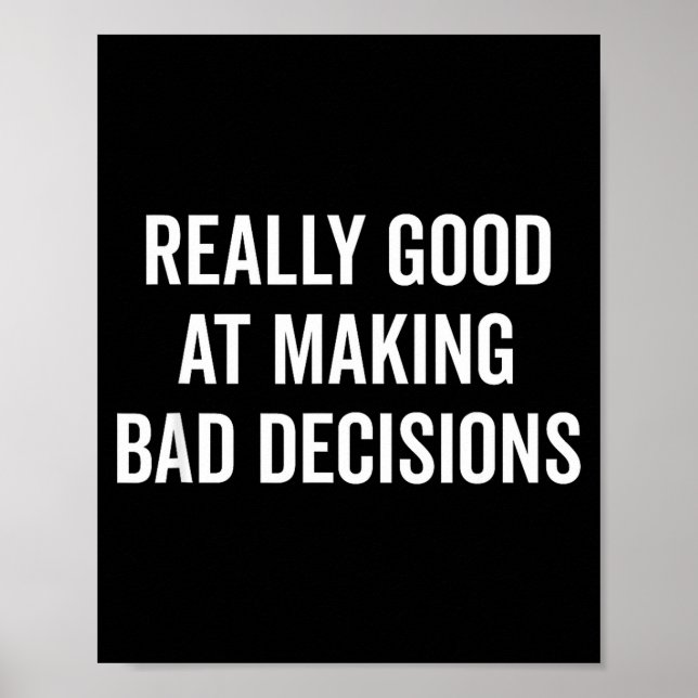 Really Good At Making Bad Decisions Funny Quote  Poster (Framsidan)