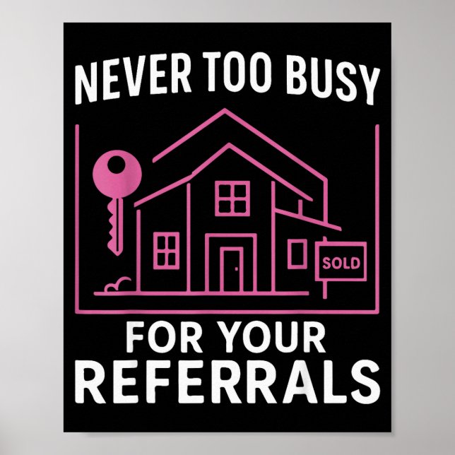 Realtor Never To Busy For Your Referrals  Poster (Framsidan)