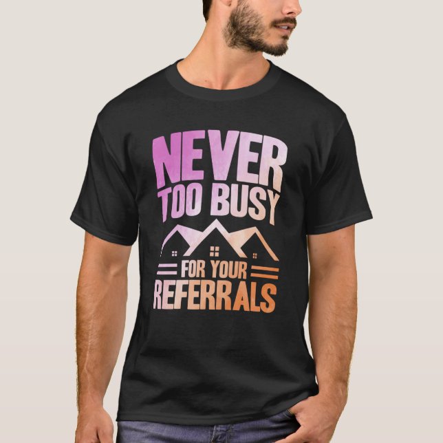 Realtor Never Too Busy For Your Referrals Watercol T Shirt (Framsida)