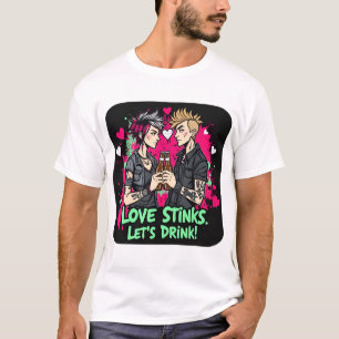 Rebellious Romantik: Kärlek Stinks, Låt oss dricka T Shirt