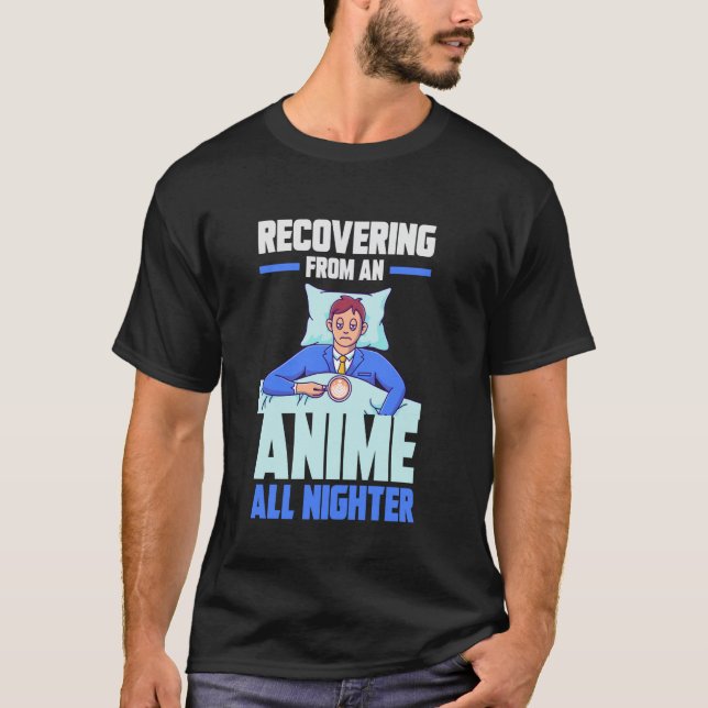 Recovering from an Anime all nighter T Shirt (Framsida)