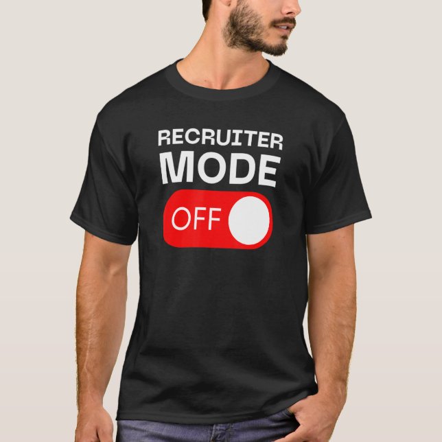 Recruiter Mode Off Switch T Shirt (Framsida)