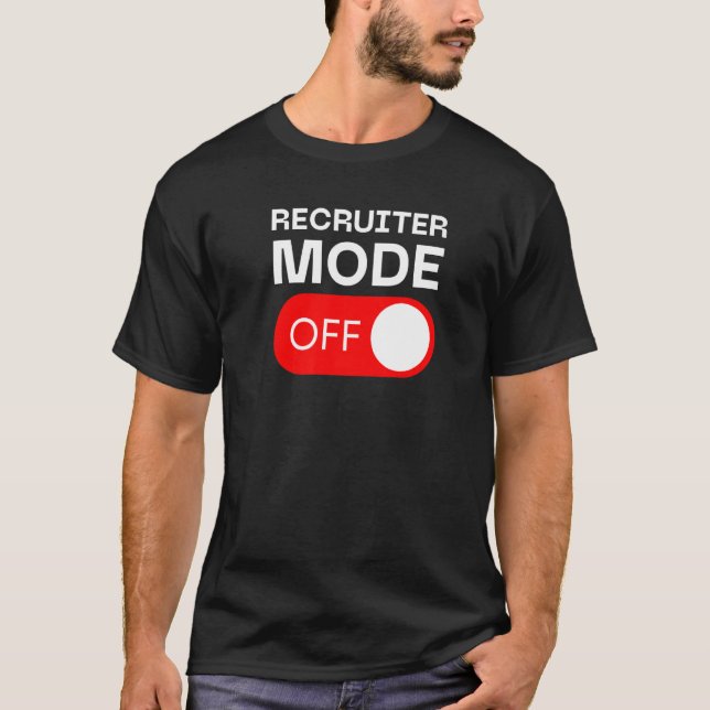 Recruiter Mode Off Switch T Shirt (Framsida)