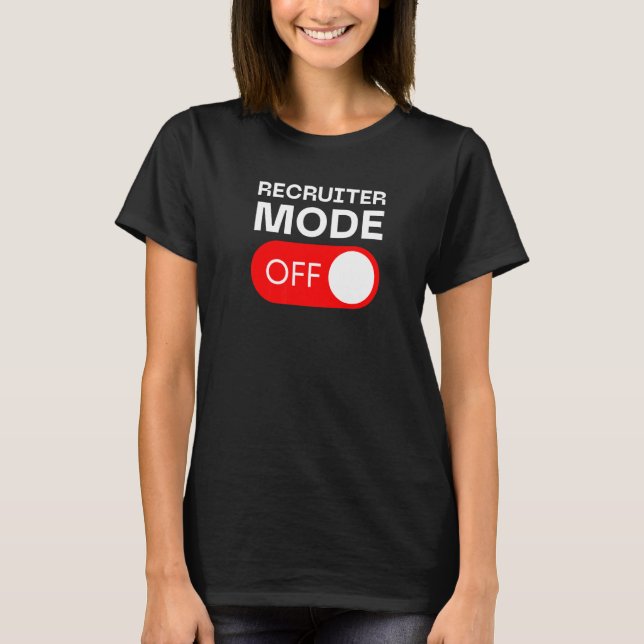 Recruiter Mode Off Switch T Shirt (Framsida)