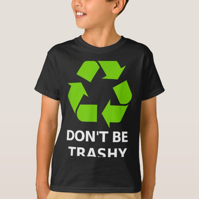 Recycling Don't Trashy Recycling Green Earth  T Shirt (Framsida)