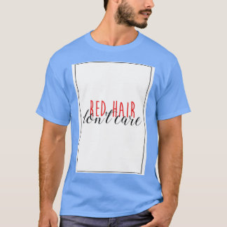 Red Hair Donx27t Care 4 T Shirt