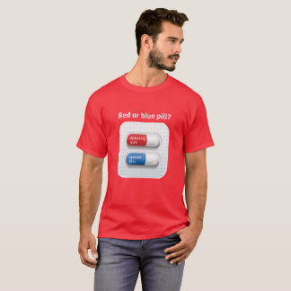 Red pill or blue pill? tee shirt