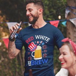 Red White and Brew - Funny 4th July Celebration T Shirt