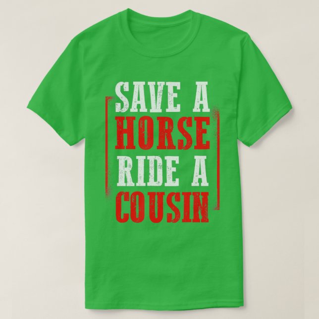 Rednacke Gag som säger Rädda en häst Ride A Cousin T Shirt (Design framsida)