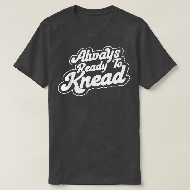 Redo alltid till Knead Baking Bakery Baker Master T Shirt (Design framsida)